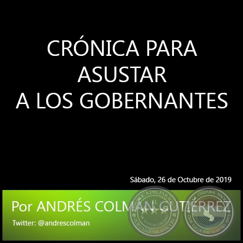 CRNICA PARA ASUSTAR A LOS GOBERNANTES - Por ANDRS COLMN GUTIRREZ - Sbado. 26 de Octubre de 2019